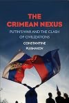 The Crimean Nexus: Putin’s War and the Clash of Civilizations