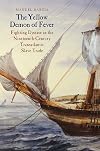 The Yellow Demon of Fever: Fighting Disease in the Nineteenth-Century Transatlantic Slave Trade