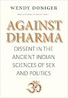 Against Dharma: Dissent in the Ancient Indian Sciences of Sex and Politics