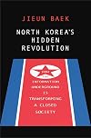 North Korea's Hidden Revolution: How the Information Underground Is Transforming a Closed Society