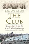 The Club: Johnson, Boswell, and the Friends Who Shaped an Age