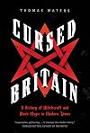 Cursed Britain: A History of Witchcraft and Black Magic in Modern Times