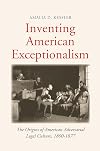 Inventing American Exceptionalism: The Origins of American Adversarial Legal Culture, 1800-1877
