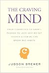 The Craving Mind: From Cigarettes to Smartphones to Love – Why We Get Hooked and How We Can Break Bad Habits