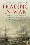 Trading in War: London's Maritime World in the Age of Cook and Nelson