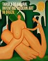 Tarsila do Amaral: Inventing Modern Art in Brazil