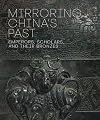Mirroring China's Past: Emperors, Scholars, and Their Bronzes