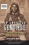 An American Genocide: The United States and the California Indian Catastrophe, 1846-1873