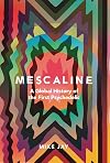Mescaline: A Global History of the First Psychedelic