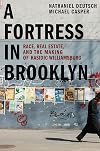 A Fortress in Brooklyn: Race, Real Estate, and the Making of Hasidic Williamsburg
