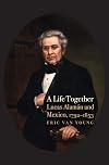 A Life Together: Lucas Alaman and Mexico, 1792-1853