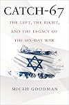 Catch-67: The Left, the Right, and the Legacy of the Six-Day War