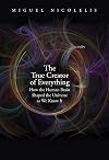 The True Creator of Everything: How the Human Brain Shaped the Universe as We Know It