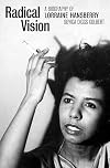 Radical Vision: A Biography of Lorraine Hansberry