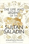 The Life and Legend of the Sultan Saladin