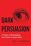 Dark Persuasion: A History of Brainwashing from Pavlov to Social Media
