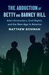 The Abduction of Betty and Barney Hill: Alien Encounters, Civil Rights, and the New Age in America