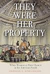 They Were Her Property: White Women as Slave Owners in the American South