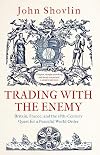 Trading with the Enemy: Britain, France, and the 18th-Century Quest for a Peaceful World Order