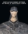 Art in the First Cities of Iran and Central Asia: The Sarikhani Collection