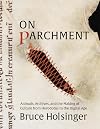 On Parchment: Animals, Archives, and the Making of Culture from Herodotus to the Digital Age