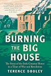 Burning the Big House: The Story of the Irish Country House in a Time of War and Revolution