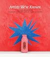 Artists we've known : selected works from the Walter Hopps and Caroline Huber collection
