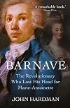 Barnave: The Revolutionary who Lost his Head for Marie Antoinette