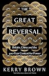 The Great Reversal: Britain, China and the 400-Year Contest for Power