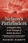 Nelson's Pathfinders: A Forgotten Story in the Triumph of British Sea Power