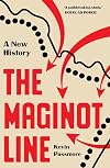 The Maginot Line: A New History of the Fall of France