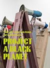 Project a black planet : the art and culture of Panafrica