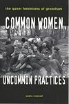 Common Women, Uncommon Practices: The Queer Feminism of Greenham
