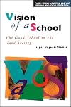 Vision of a School: The Good School in the Good Society (Studies in Pastoral Care & Personal & Social Education)