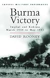 Cassell Military Classics: Burma Victory: Imphal and Kohima March 1944 to May 1945