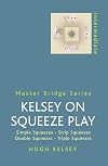 Kelsey on Squeeze Play: Simple Squeezes, Strip-Squeezes, Double Squeezes, Triple Squeezes (Master Bridge Series)
