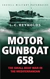 Cassell Military Classics: Motor Gunboat 658: The Small Boat War in the Mediterranean