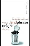 Cassell's Dictionary Of Word And Phrase Origins (Cassell Dictionary of...)
