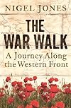 The War Walk: A Journey Along the Western Front