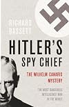 Hitler's Spy Chief. The Wilhelm Canaris Mystery