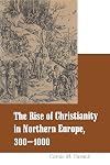 Rise of Christianity in Northern Europe, 300-1000 (Religious Studies Series)