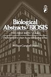 Biological abstracts/BIOSIS : the first fifty years, the evolution of a major science information service