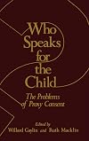 Who speaks for the child : the problems of proxy consent