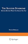 The Success Syndrome: Hitting Bottom When You Reach The Top