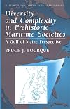 Diversity and Complexity in Prehistoric Maritime Societies: A Gulf Of Maine Perspective (Interdisciplinary Contributions to Archaeology)