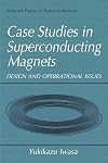 Case Studies in Superconducting Magnets: Design and Operational Issues (Selected Topics in Superconductivity)