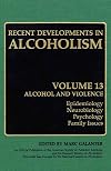 Recent Developments in Alcoholism. Volume 13: Alcoholism and Violence: Epidemiology, Neurobiology, Psychology, Family Issues