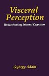 Visceral Perception: Understanding Internal Cognition (The Springer Series in Behavioral Psychophysiology and Medicine)