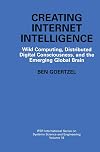 Creating Internet Intelligence: Wild Computing, Distributed Digital Consciousness, and the Emerging Global Brain