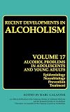 Recent Developments in Alcoholism. Volume 17: Alcohol Problems in Adolescents and Young Adults: Epidemiology, Neurobiology, Prevention, Treatment
